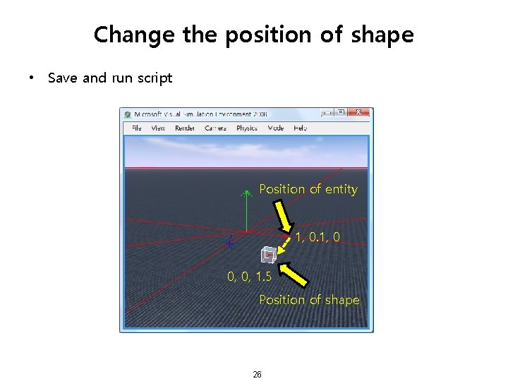 Change the position of shape • Save and run script Position of entity 1,