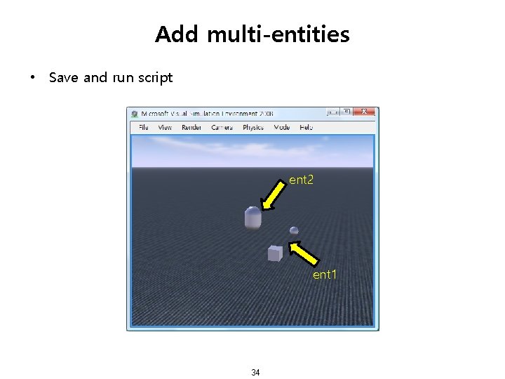 Add multi-entities • Save and run script ent 2 ent 1 34 