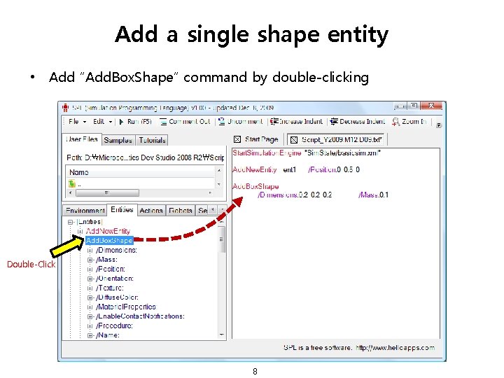 Add a single shape entity • Add “Add. Box. Shape” command by double-clicking Double-Click