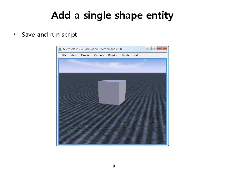 Add a single shape entity • Save and run script 9 