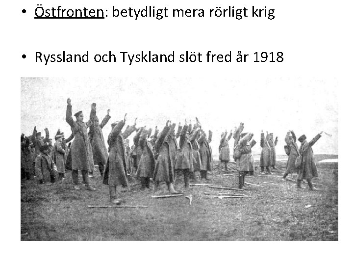  • Östfronten: betydligt mera rörligt krig • Ryssland och Tyskland slöt fred år