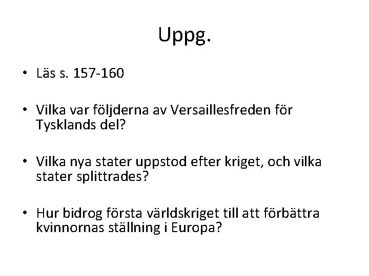 Uppg. • Läs s. 157 -160 • Vilka var följderna av Versaillesfreden för Tysklands