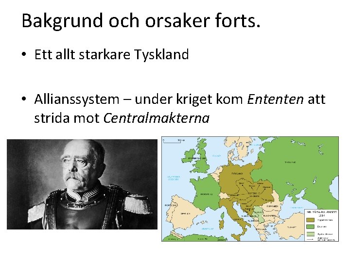 Bakgrund och orsaker forts. • Ett allt starkare Tyskland • Allianssystem – under kriget