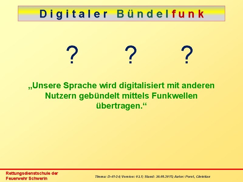 Digitaler Bündelfunk ? ? ? „Unsere Sprache wird digitalisiert mit anderen Nutzern gebündelt mittels