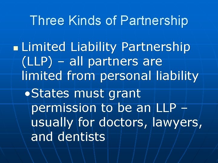 Three Kinds of Partnership n Limited Liability Partnership (LLP) – all partners are limited