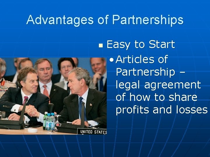 Advantages of Partnerships n Easy to Start • Articles of Partnership – legal agreement