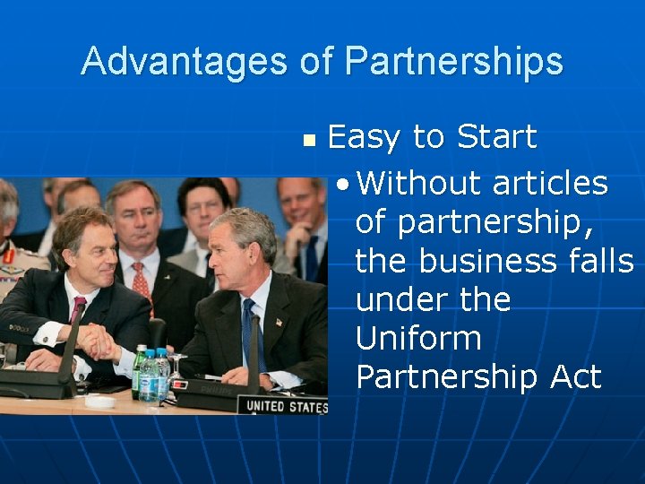 Advantages of Partnerships n Easy to Start • Without articles of partnership, the business