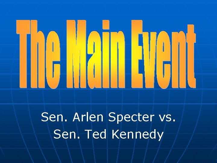 Sen. Arlen Specter vs. Sen. Ted Kennedy 