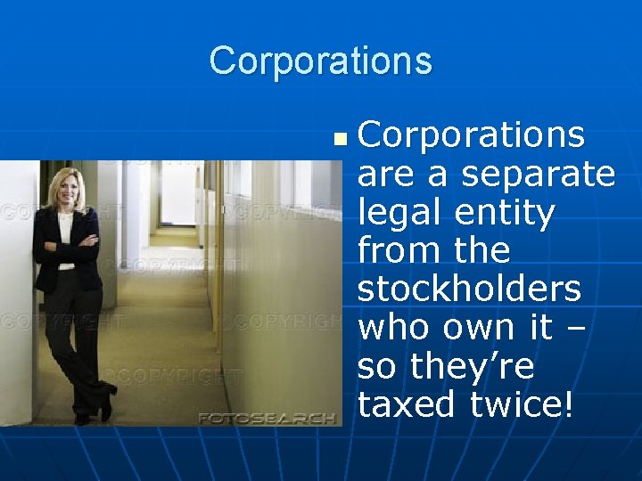 Corporations n Corporations are a separate legal entity from the stockholders who own it