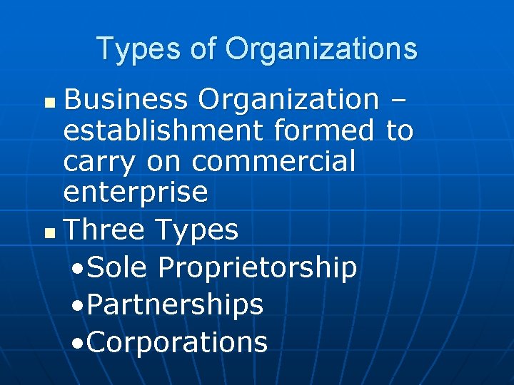 Types of Organizations Business Organization – establishment formed to carry on commercial enterprise n