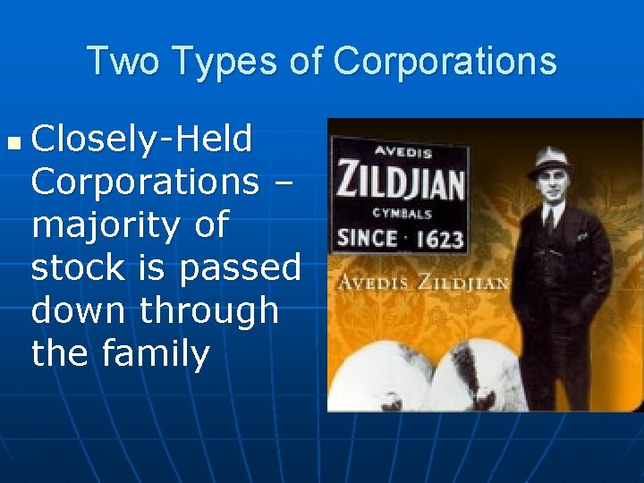 Two Types of Corporations n Closely-Held Corporations – majority of stock is passed down