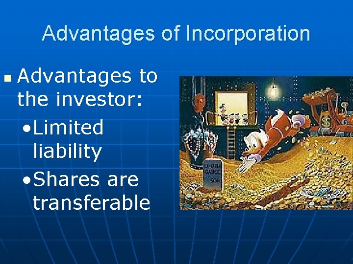 Advantages of Incorporation n Advantages to the investor: • Limited liability • Shares are