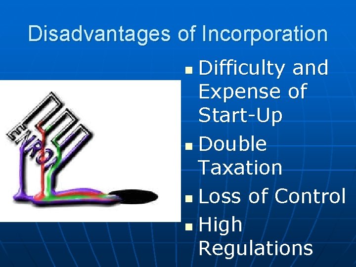 Disadvantages of Incorporation Difficulty and Expense of Start-Up n Double Taxation n Loss of