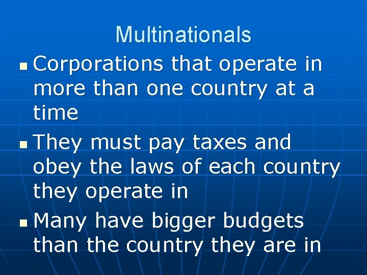 Multinationals Corporations that operate in more than one country at a time n They