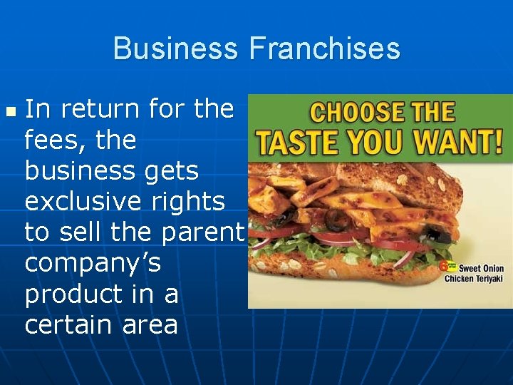 Business Franchises n In return for the fees, the business gets exclusive rights to