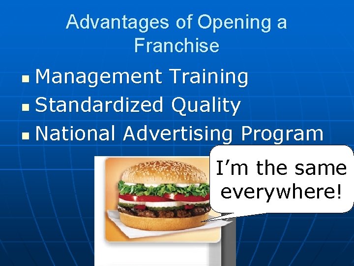 Advantages of Opening a Franchise Management Training n Standardized Quality n National Advertising Program