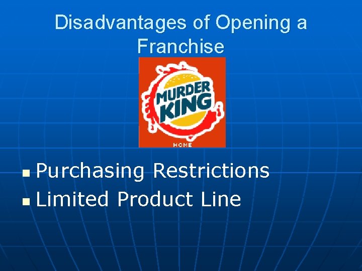 Disadvantages of Opening a Franchise Purchasing Restrictions n Limited Product Line n 