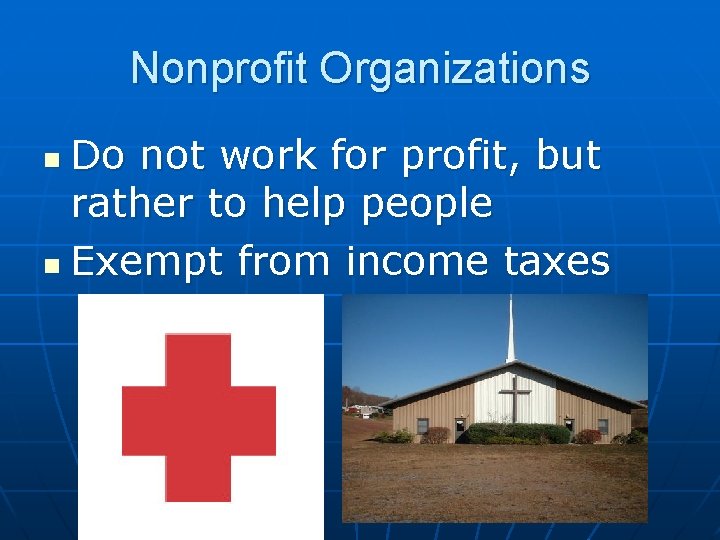 Nonprofit Organizations Do not work for profit, but rather to help people n Exempt