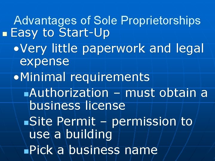 Advantages of Sole Proprietorships n Easy to Start-Up • Very little paperwork and legal