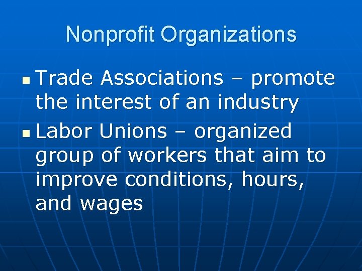 Nonprofit Organizations Trade Associations – promote the interest of an industry n Labor Unions