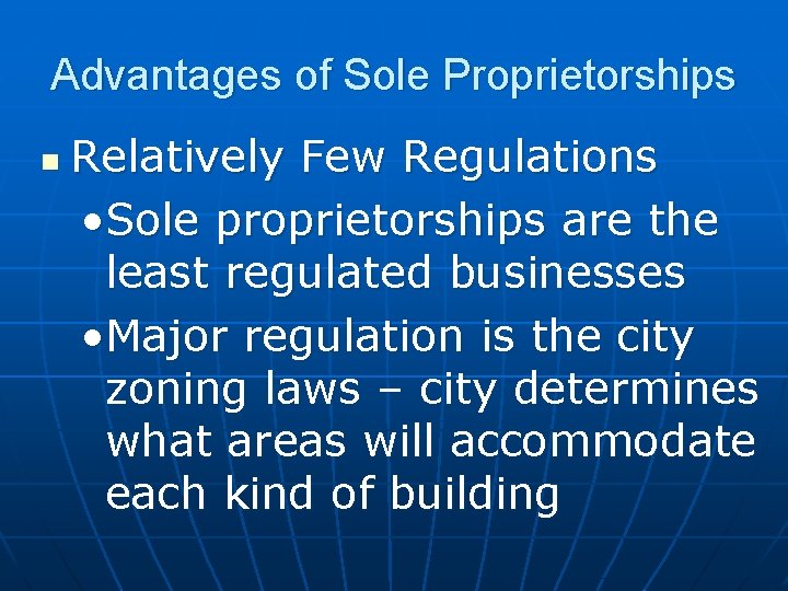 Advantages of Sole Proprietorships n Relatively Few Regulations • Sole proprietorships are the least