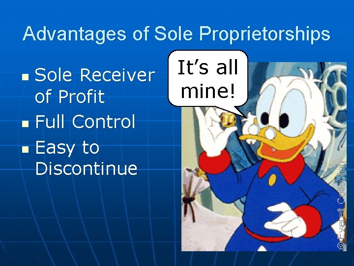 Advantages of Sole Proprietorships Sole Receiver of Profit n Full Control n Easy to