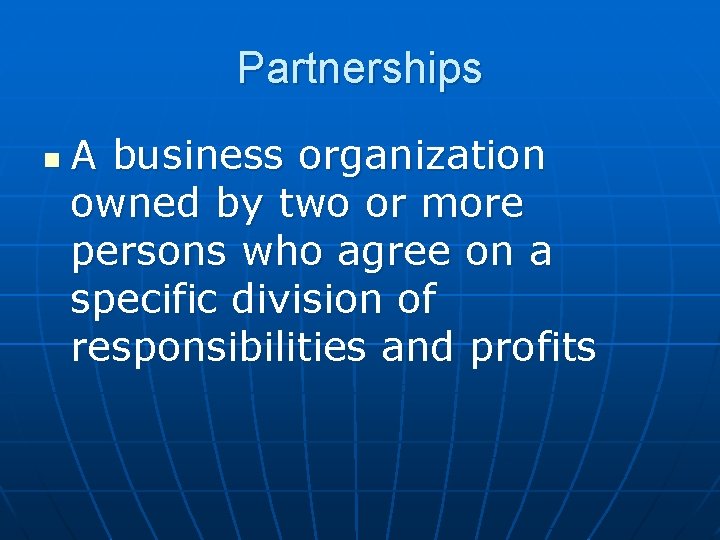 Partnerships n A business organization owned by two or more persons who agree on