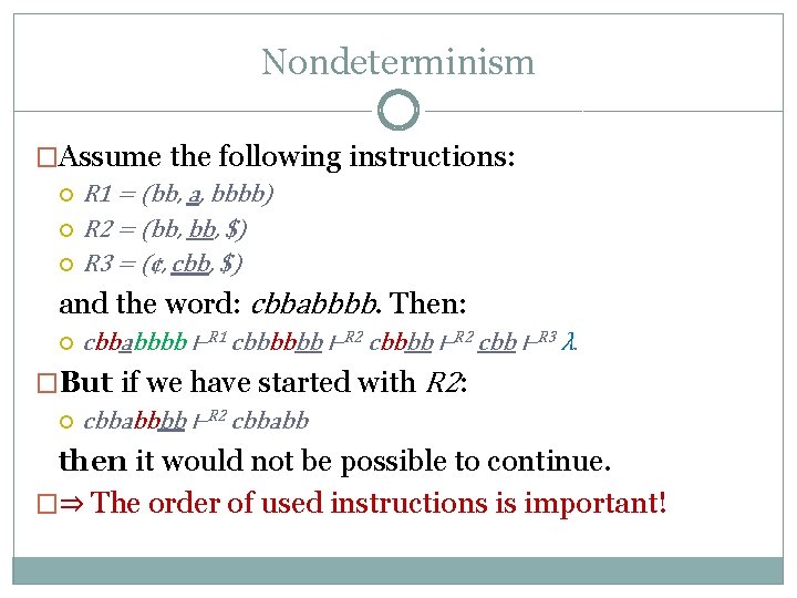 Nondeterminism �Assume the following instructions: R 1 = (bb, a, bbbb) R 2 =