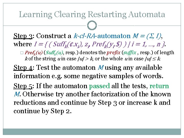 Learning Clearing Restarting Automata Step 3: Construct a k-cl-RA-automaton M = (Σ, I), where