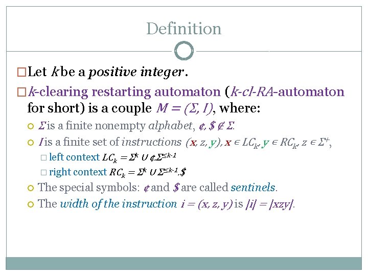 Definition �Let k be a positive integer. �k-clearing restarting automaton (k-cl-RA-automaton for short) is