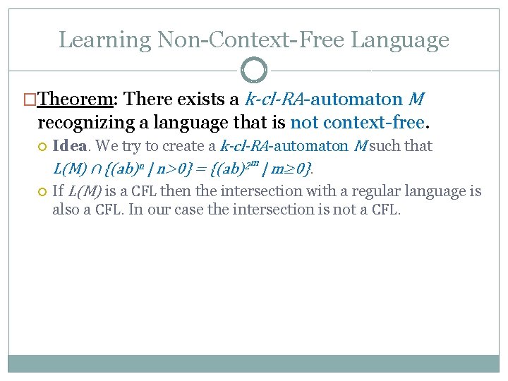 Learning Non-Context-Free Language �Theorem: There exists a k-cl-RA-automaton M recognizing a language that is