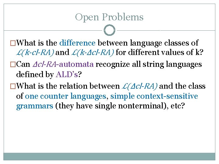 Open Problems �What is the difference between language classes of ℒ(k-cl-RA) and ℒ(k-Δcl-RA) for