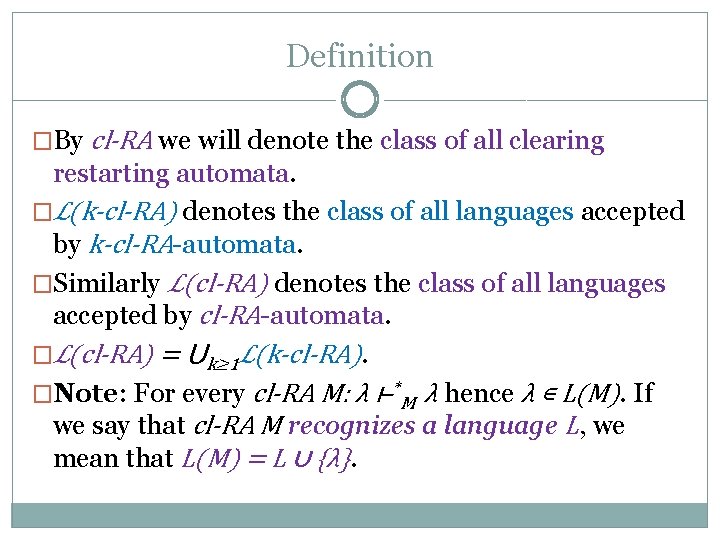 Definition �By cl-RA we will denote the class of all clearing restarting automata. �ℒ(k-cl-RA)