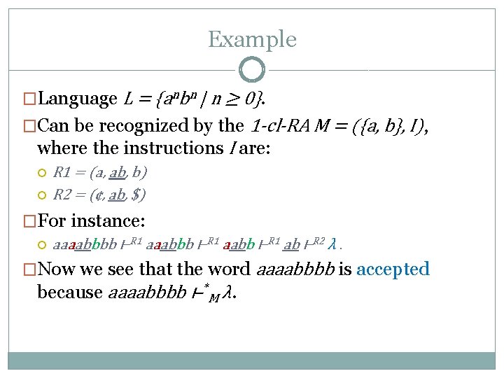 Example �Language L = {anbn | n ≥ 0}. �Can be recognized by the