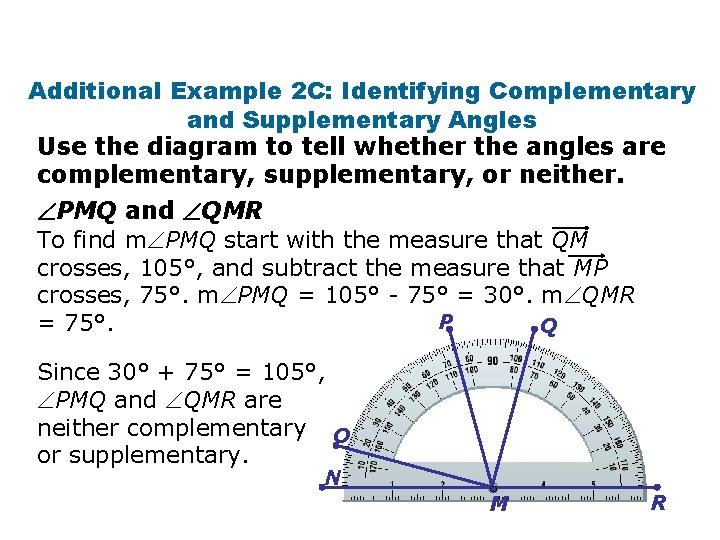 Additional Example 2 C: Identifying Complementary and Supplementary Angles Use the diagram to tell
