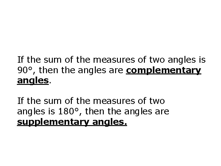 If the sum of the measures of two angles is 90°, then the angles
