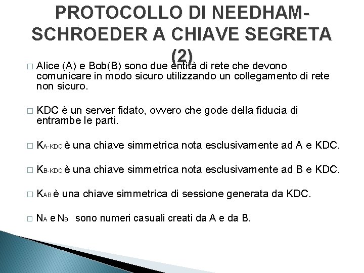 PROTOCOLLO DI NEEDHAMSCHROEDER A CHIAVE SEGRETA (2) � Alice (A) e Bob(B) sono due