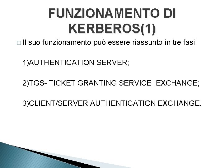 FUNZIONAMENTO DI KERBEROS(1) � Il suo funzionamento può essere riassunto in tre fasi: 1)AUTHENTICATION