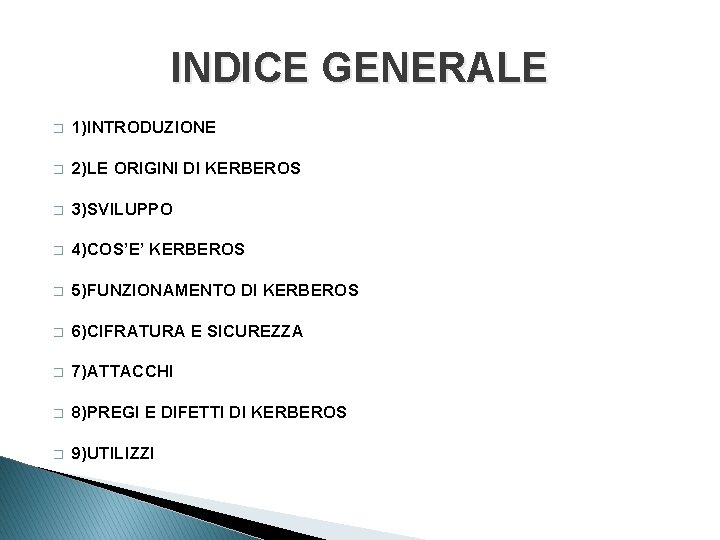 INDICE GENERALE � 1)INTRODUZIONE � 2)LE ORIGINI DI KERBEROS � 3)SVILUPPO � 4)COS’E’ KERBEROS