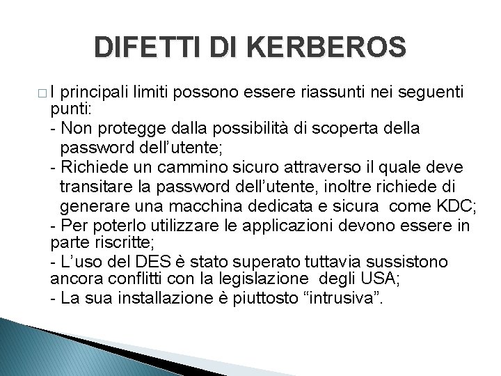 DIFETTI DI KERBEROS �I principali limiti possono essere riassunti nei seguenti punti: - Non