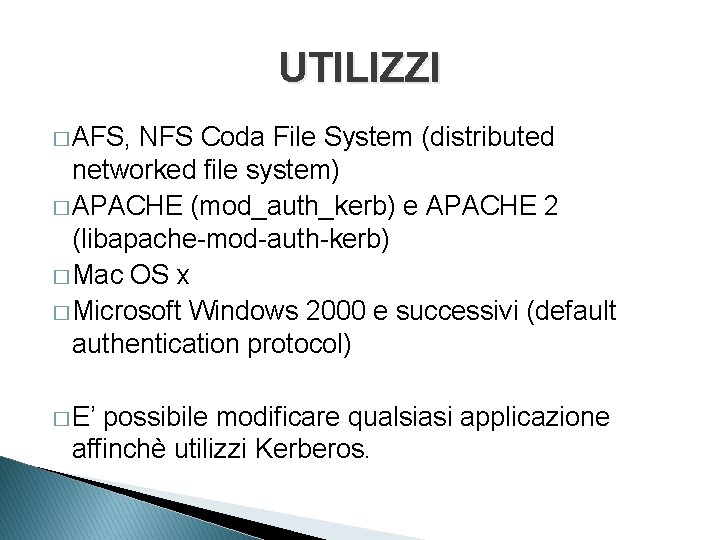 UTILIZZI � AFS, NFS Coda File System (distributed networked file system) � APACHE (mod_auth_kerb)
