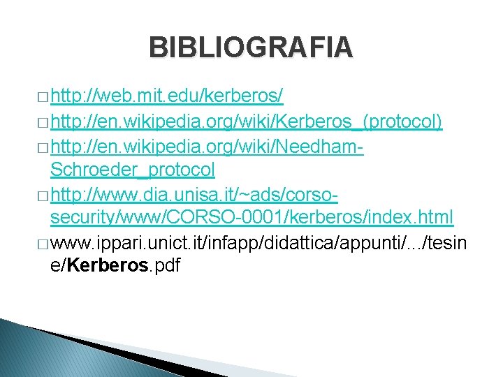 BIBLIOGRAFIA � http: //web. mit. edu/kerberos/ � http: //en. wikipedia. org/wiki/Kerberos_(protocol) � http: //en.