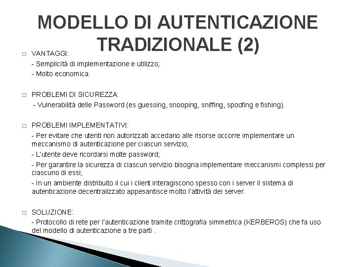 MODELLO DI AUTENTICAZIONE TRADIZIONALE (2) � VANTAGGI: - Semplicità di implementazione e utilizzo; -