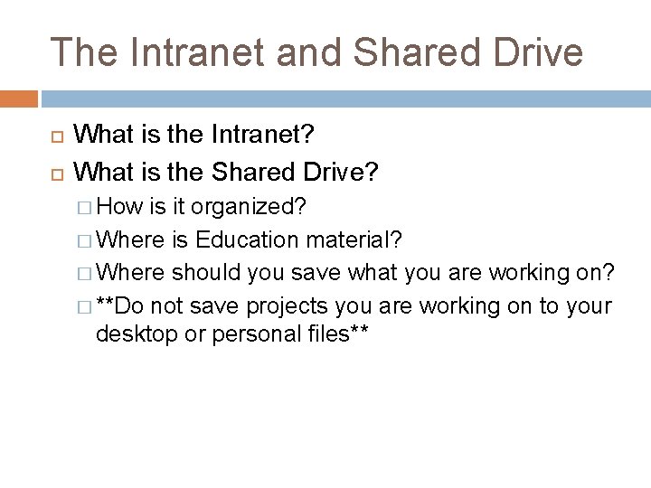 The Intranet and Shared Drive What is the Intranet? What is the Shared Drive?