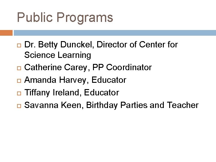 Public Programs Dr. Betty Dunckel, Director of Center for Science Learning Catherine Carey, PP