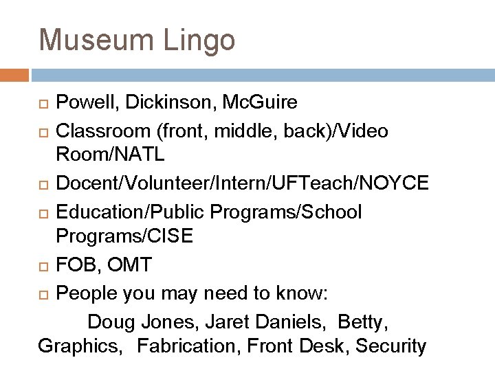 Museum Lingo Powell, Dickinson, Mc. Guire Classroom (front, middle, back)/Video Room/NATL Docent/Volunteer/Intern/UFTeach/NOYCE Education/Public Programs/School