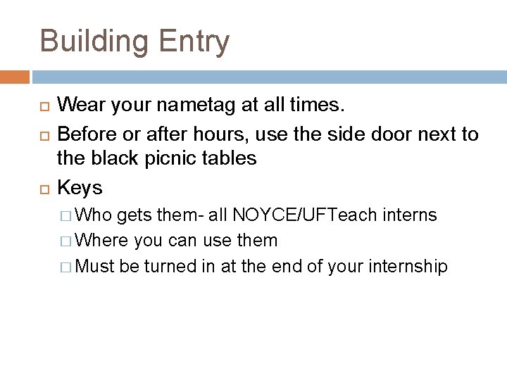 Building Entry Wear your nametag at all times. Before or after hours, use the