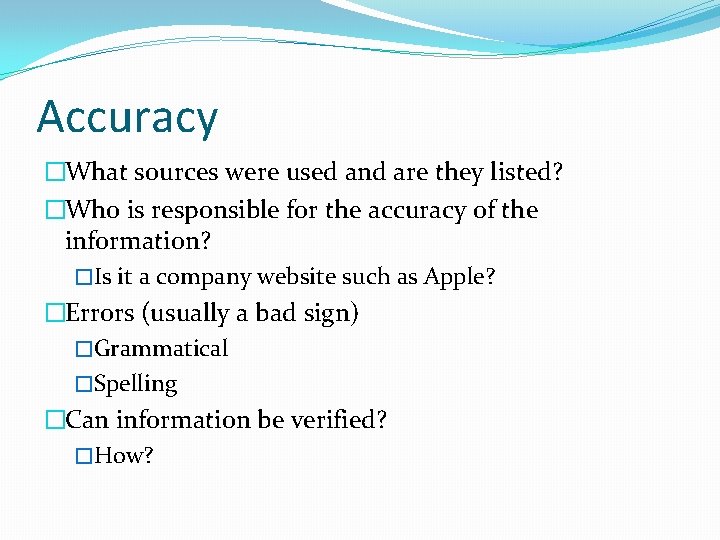 Accuracy �What sources were used and are they listed? �Who is responsible for the