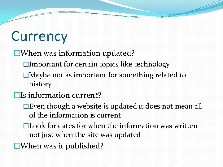 Currency �When was information updated? �Important for certain topics like technology �Maybe not as