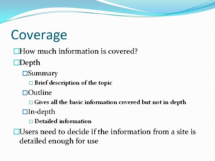 Coverage �How much information is covered? �Depth �Summary � Brief description of the topic